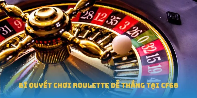Bí quyết chơi Roulette dễ thắng tại CF68