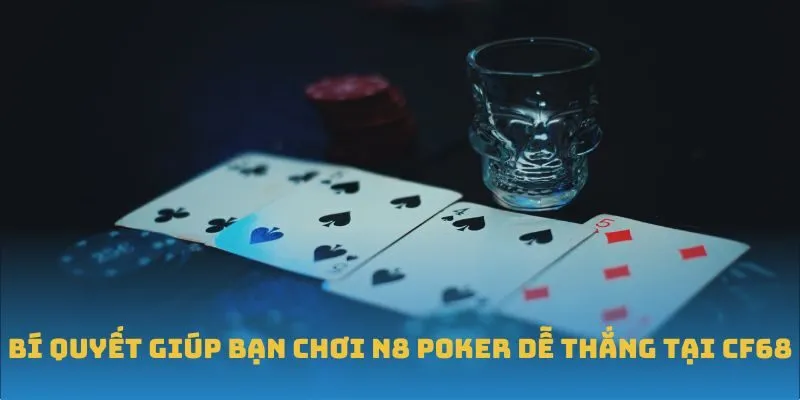 Bí quyết giúp bạn chơi N8 Poker dễ thắng tại CF68