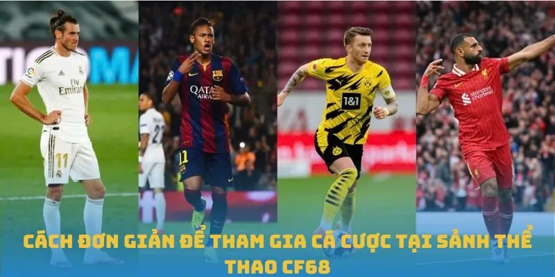 Cách đơn giản để tham gia cá cược tại sảnh thể thao CF68