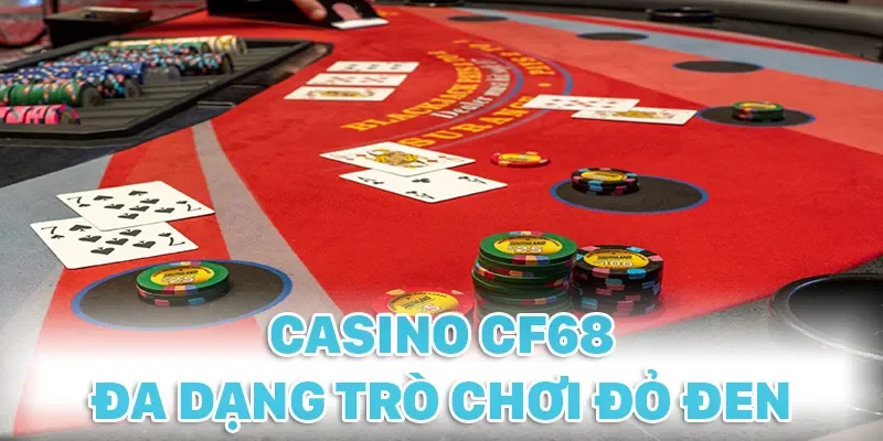 Casino CF68 mang đến nhiều trò chơi đỏ đen cực cuốn