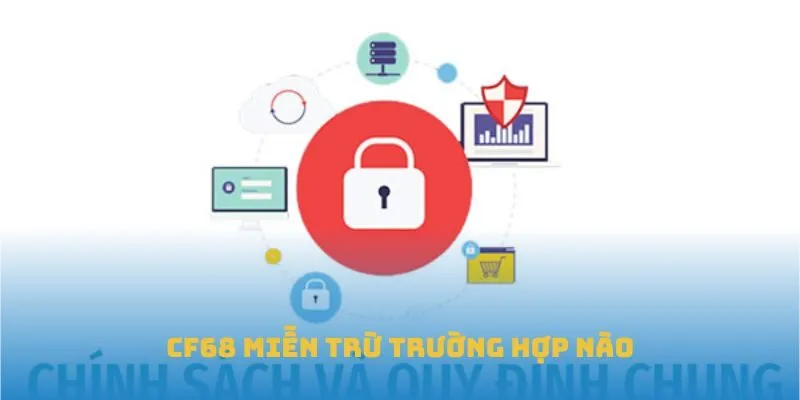 CF68 miễn trừ trường hợp nào