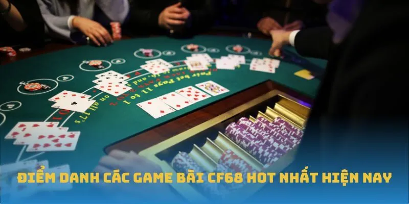 Điểm danh các game bài CF68 hot nhất hiện nay