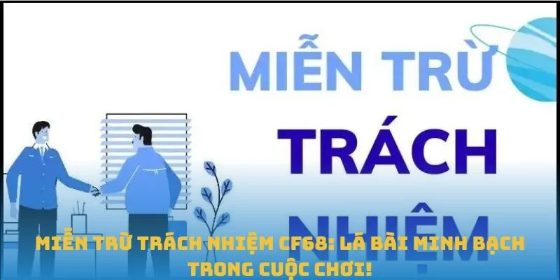 CF68 miễn trừ trách nhiệm những gì