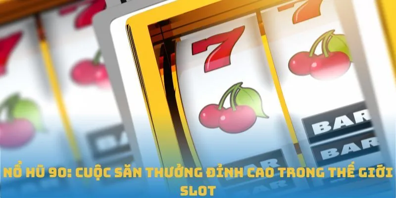 Nổ Hũ 90 chơi như thế nào