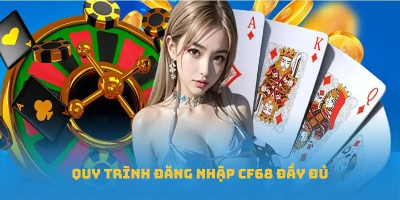 Quy trình đăng nhập CF68 đầy đủ