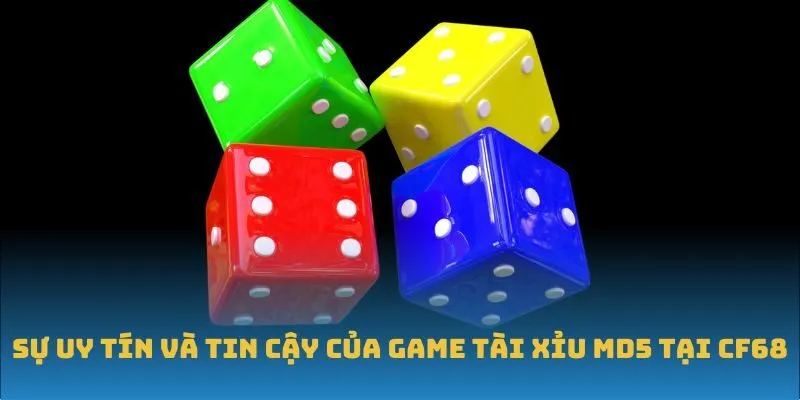 Sự uy tín và tin cậy của game Tài Xỉu MD5 tại CF68
