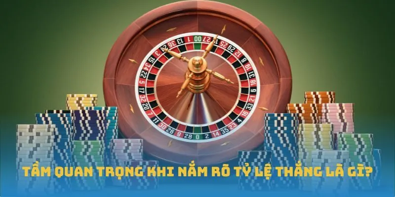 Tầm quan trọng khi nắm rõ tỷ lệ thắng là gì?