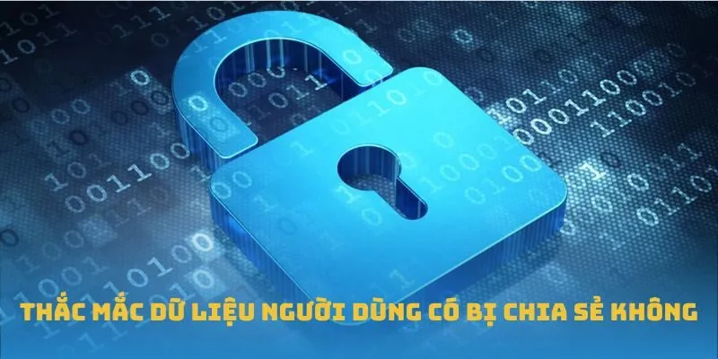 Thắc mắc dữ liệu người dùng có bị chia sẻ không