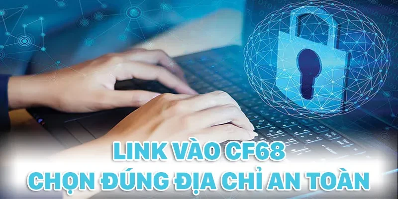 Truy cập đúng link vào CF68 để tránh bị lừa đảo