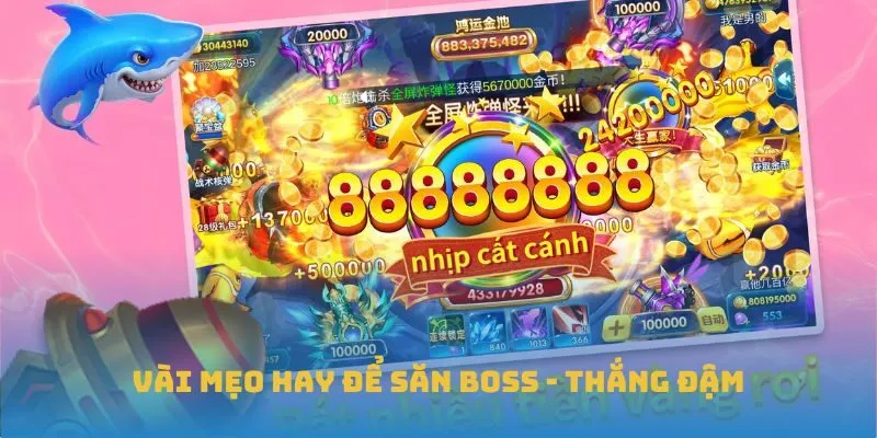 Vài mẹo hay để săn boss - thắng đậm
